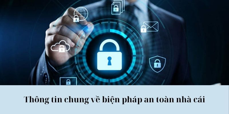 Thông tin chung về biện pháp an toàn nhà cái