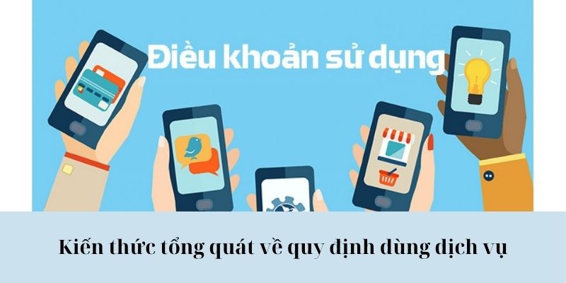 Kiến thức tổng quát về quy định dùng dịch vụ